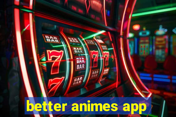 better animes app